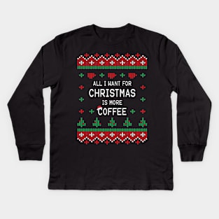 All I Want For Christmas Is More Coffee Kids Long Sleeve T-Shirt